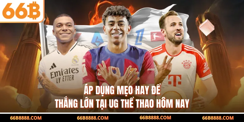 Áp dụng mẹo hay để thắng lớn tại UG thể thao hôm nay