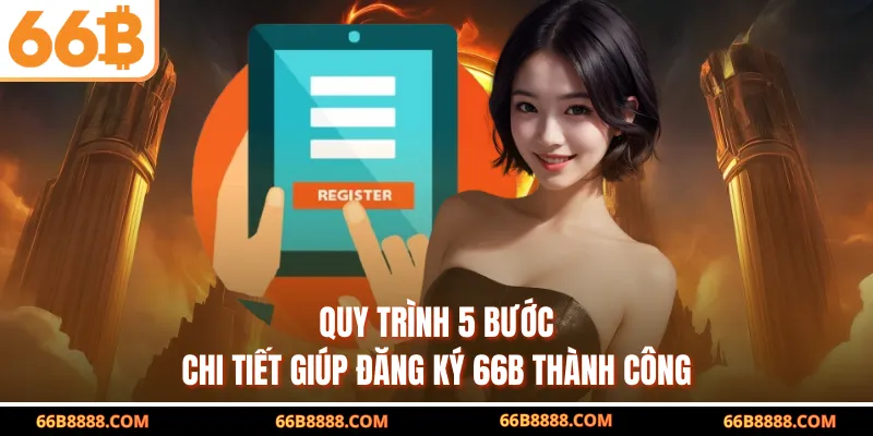 Quy trình 5 bước chi tiết giúp đăng ký 66B thành công