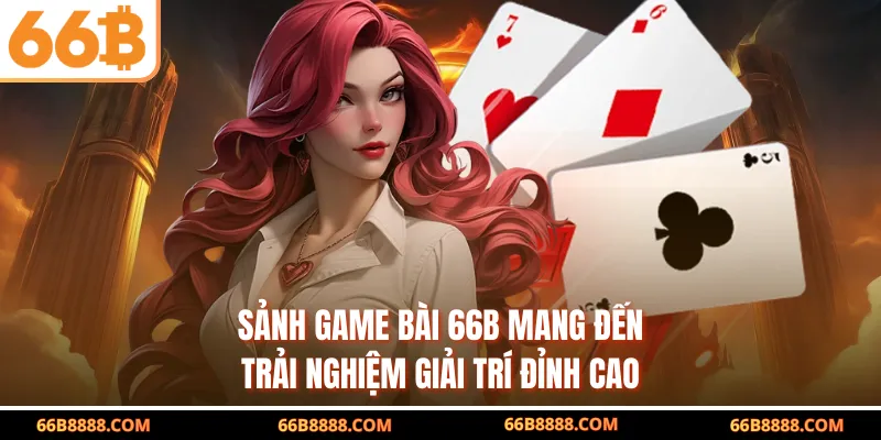 Sảnh game bài 66B mang đến trải nghiệm giải trí đỉnh cao