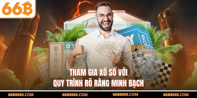 Tham gia xổ số với quy trình rõ ràng minh bạch