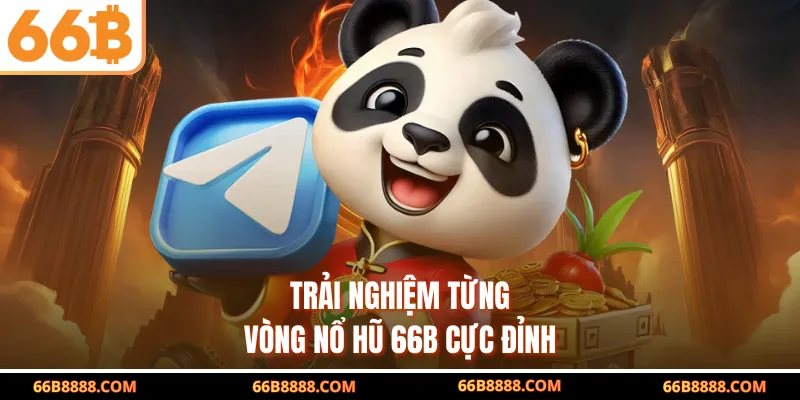 Trải nghiệm từng vòng nổ hũ 66B cực đỉnh