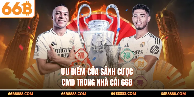 Ưu điểm của sảnh cược CMD trong nhà cái 66B